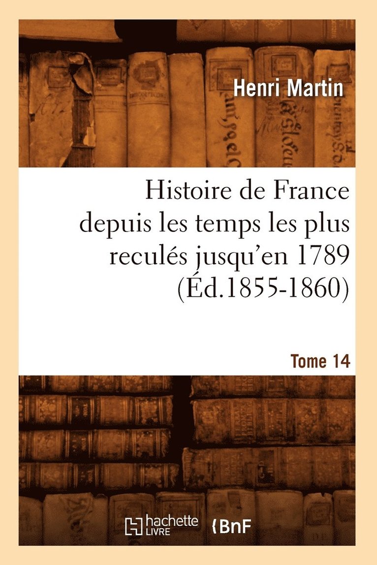 Histoire de France Depuis Les Temps Les Plus Reculs Jusqu'en 1789. Tome 14 (d.1855-1860) 1