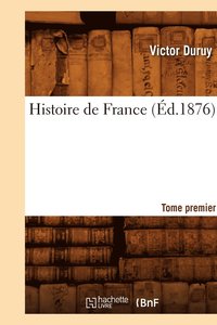 bokomslag Histoire de France. Tome Premier (Éd.1876)