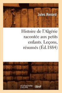 bokomslag Histoire de l'Algerie Racontee Aux Petits Enfants. Lecons, Resumes, (Ed.1884)