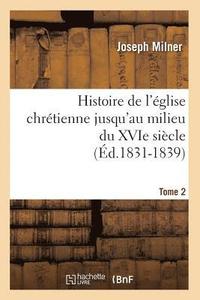 bokomslag Histoire de l'Église Chrétienne Jusqu'au Milieu Du Xvie Siècle. Tome 2 (Éd.1831-1839)