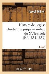 bokomslag Histoire de l'glise Chrtienne Jusqu'au Milieu Du Xvie Sicle. Tome 2 (d.1831-1839)