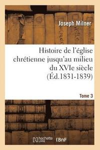 bokomslag Histoire de l'Église Chrétienne Jusqu'au Milieu Du Xvie Siècle. Tome 3 (Éd.1831-1839)