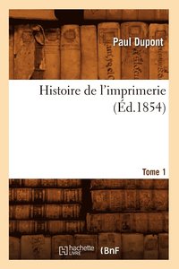 bokomslag Histoire de l'Imprimerie. Tome 1 (d.1854)