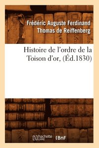 bokomslag Histoire de l'Ordre de la Toison d'Or, (d.1830)