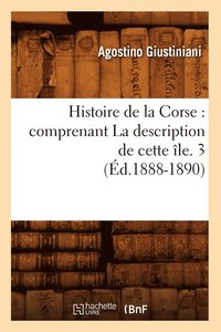 bokomslag Histoire de la Corse: Comprenant La Description de Cette le. 3 (d.1888-1890)