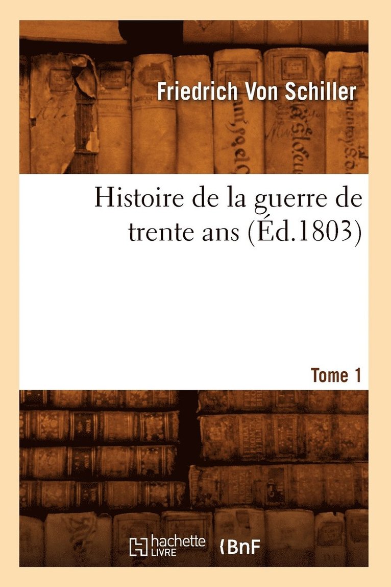 Histoire de la Guerre de Trente Ans. Tome 1 (Éd.1803) 1