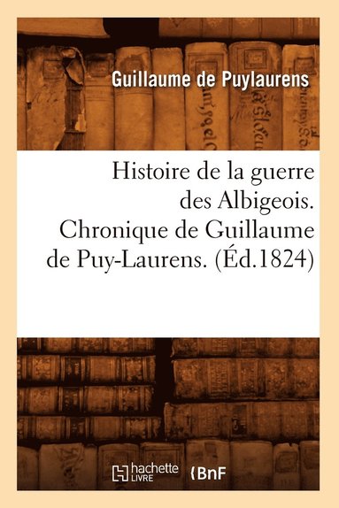 bokomslag Histoire de la Guerre Des Albigeois. Chronique de Guillaume de Puy-Laurens. (d.1824)