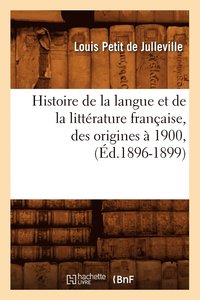 bokomslag Histoire de la Langue Et de la Littrature Franaise, Des Origines  1900, (d.1896-1899)