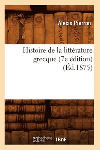 bokomslag Histoire de la Littrature Grecque (7e dition) (d.1875)