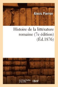 bokomslag Histoire de la Littrature Romaine (7e dition) (d.1876)