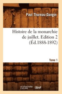 bokomslag Histoire de la monarchie de juillet. Edition 2, Tome 1 (Éd.1888-1892)