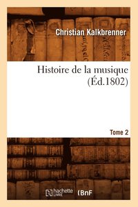 bokomslag Histoire de la Musique. Tome 2 (d.1802)