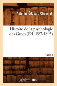 bokomslag Histoire de la Psychologie Des Grecs. Tome 1 (d.1887-1893)