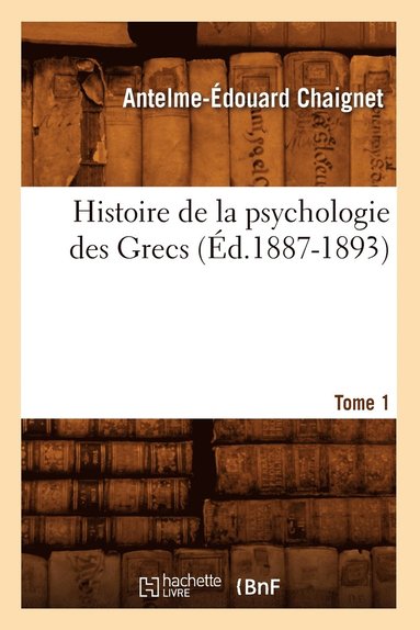 bokomslag Histoire de la Psychologie Des Grecs. Tome 1 (Éd.1887-1893)