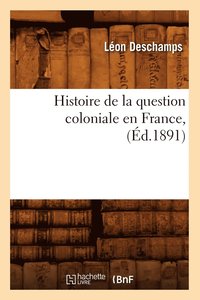 bokomslag Histoire de la Question Coloniale En France, (d.1891)