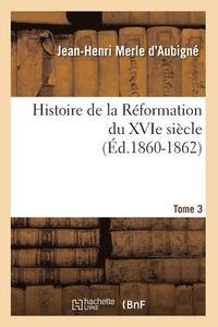 bokomslag Histoire de la Réformation Du Xvie Siècle. Tome 3 (Éd.1860-1862)