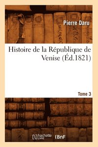 bokomslag Histoire de la Rpublique de Venise. Tome 3 (d.1821)