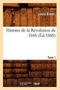 bokomslag Histoire de la Révolution de 1848. Tome 1 (Éd.1880)