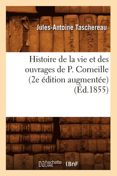 bokomslag Histoire de la Vie Et Des Ouvrages de P. Corneille (2e dition Augmente) (d.1855)