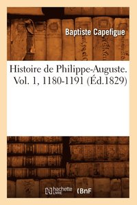 bokomslag Histoire de Philippe-Auguste. Vol. 1, 1180-1191 (d.1829)