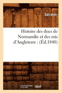 bokomslag Histoire des ducs de Normandie et des rois d'Angleterre