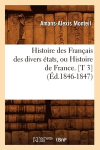 bokomslag Histoire Des Franais Des Divers tats, Ou Histoire de France. [T 3] (d.1846-1847)