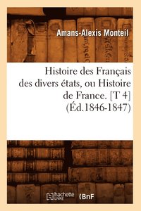 bokomslag Histoire Des Franais Des Divers tats, Ou Histoire de France. [T 4] (d.1846-1847)