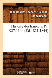 bokomslag Histoire Des Francais. IV. 987-1100 (Ed.1821-1844)