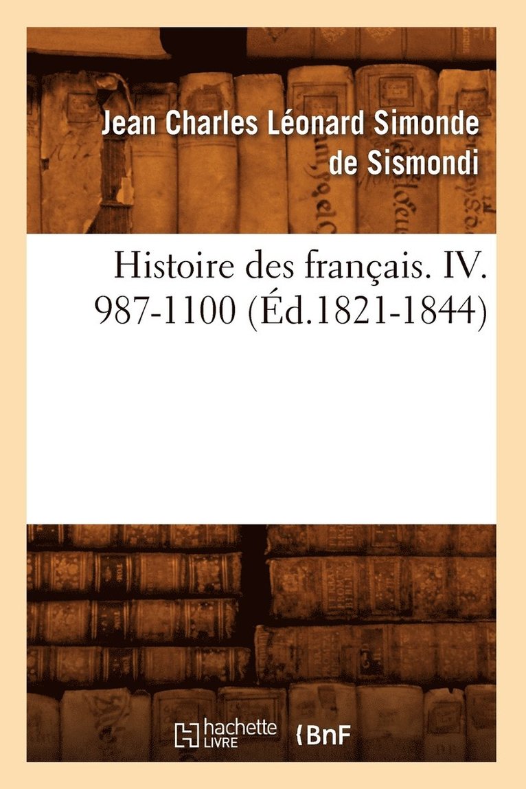 Histoire Des Francais. IV. 987-1100 (Ed.1821-1844) 1