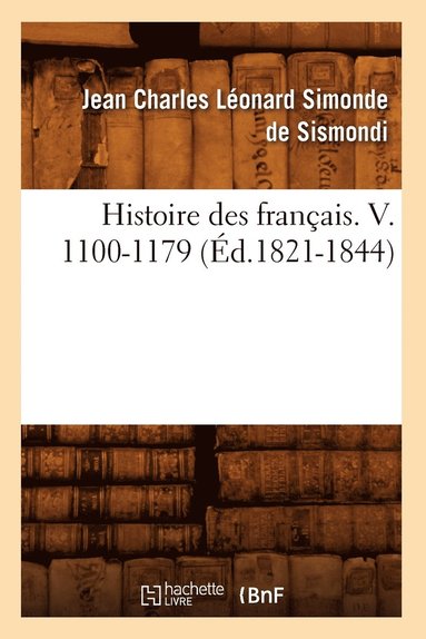 bokomslag Histoire Des Français. V. 1100-1179 (Éd.1821-1844)