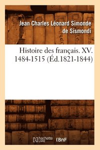 bokomslag Histoire Des Francais. XV. 1484-1515 (Ed.1821-1844)