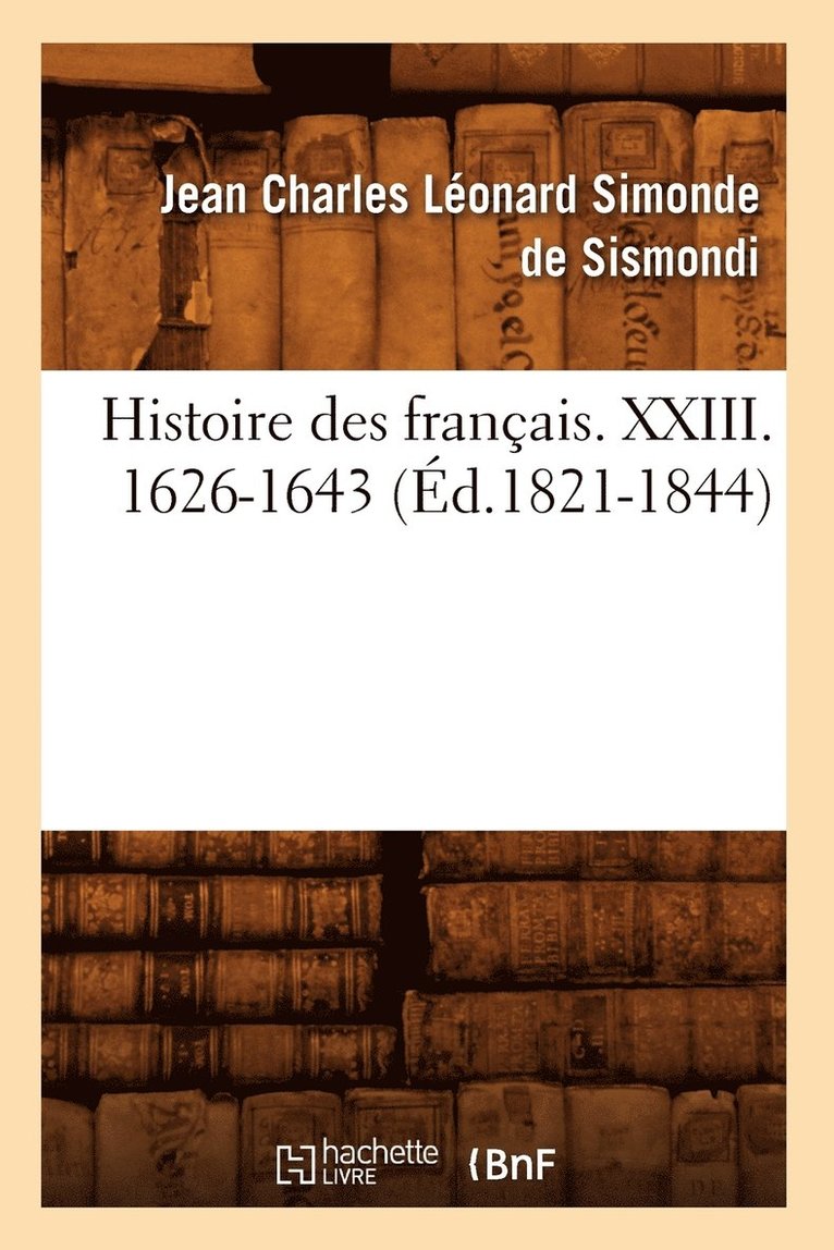 Histoire Des Francais. XXIII. 1626-1643 (Ed.1821-1844) 1