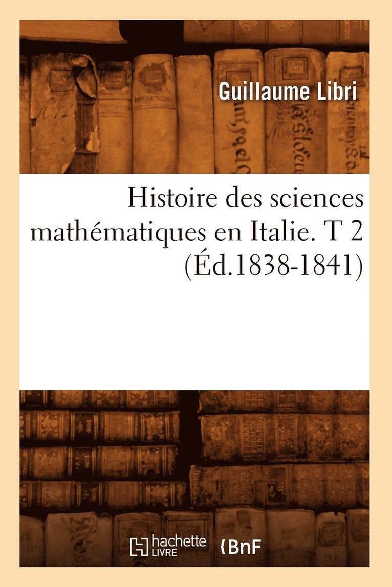 Histoire Des Sciences Mathématiques En Italie. T 2 (Éd.1838-1841)
