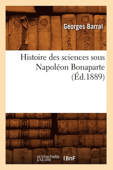 bokomslag Histoire Des Sciences Sous Napolon Bonaparte (d.1889)