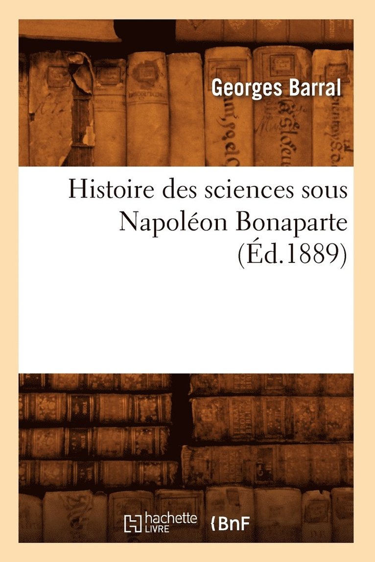 Histoire Des Sciences Sous Napolon Bonaparte (d.1889) 1