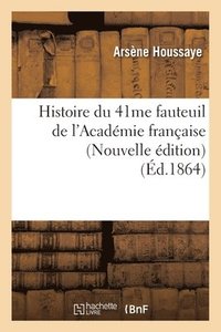 bokomslag Histoire Du 41me Fauteuil de l'Académie Française (Nouvelle Édition) (Éd.1864)
