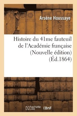 bokomslag Histoire Du 41me Fauteuil de l'Académie Française (Nouvelle Édition) (Éd.1864)