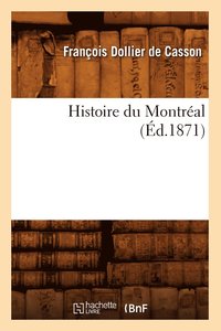 bokomslag Histoire Du Montral, (d.1871)