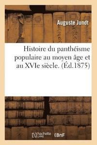 bokomslag Histoire Du Panthisme Populaire Au Moyen ge Et Au Xvie Sicle. (d.1875)