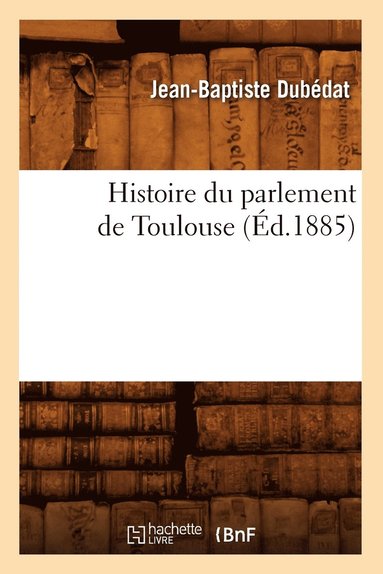 bokomslag Histoire Du Parlement de Toulouse (Éd.1885)