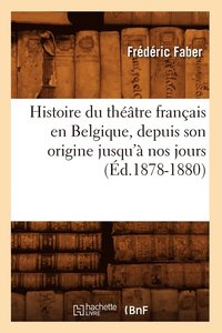 bokomslag Histoire Du Thtre Franais En Belgique, Depuis Son Origine Jusqu' Nos Jours (d.1878-1880)