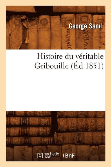 bokomslag Histoire Du Véritable Gribouille (Éd.1851)