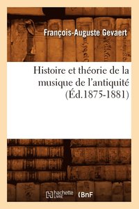 bokomslag Histoire Et Thorie de la Musique de l'Antiquit (d.1875-1881)