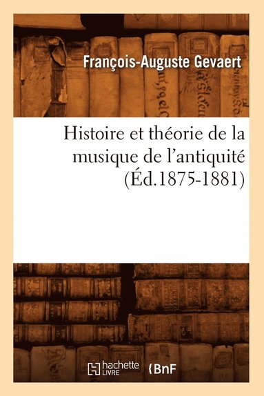 bokomslag Histoire Et Thorie de la Musique de l'Antiquit (d.1875-1881)