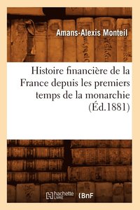 bokomslag Histoire Financire de la France Depuis Les Premiers Temps de la Monarchie (d.1881)