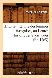 bokomslag Histoire Littraire Des Femmes Franoises, Ou Lettres Historiques Et Critiques (d.1769)