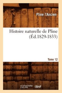 bokomslag Histoire Naturelle de Pline. Tome 12 (d.1829-1833)