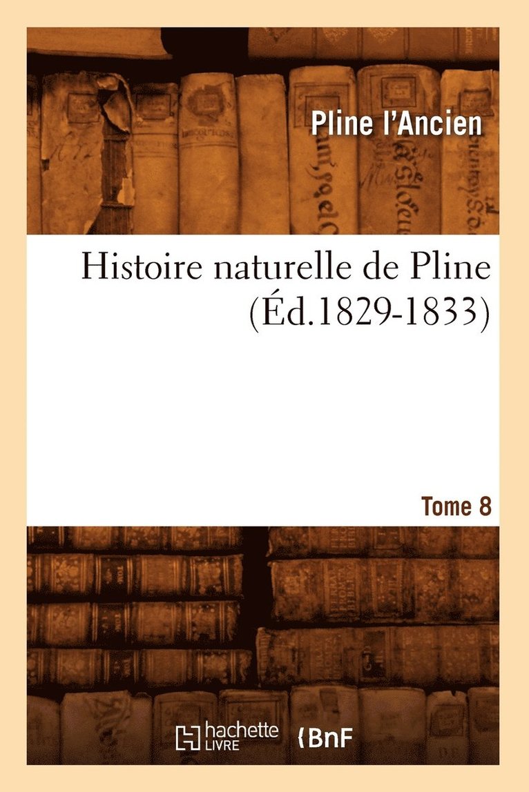 Histoire Naturelle de Pline. Tome 8 (d.1829-1833) 1