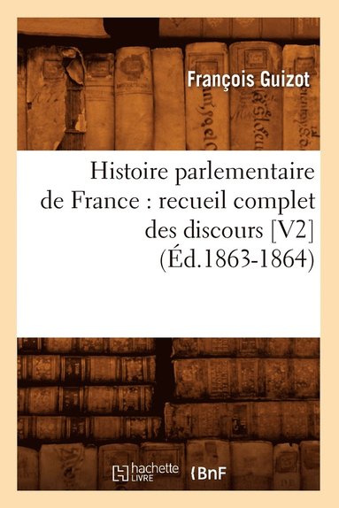 bokomslag Histoire Parlementaire de France: Recueil Complet Des Discours [V2] (Éd.1863-1864)