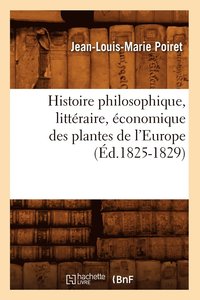 bokomslag Histoire Philosophique, Littraire, conomique Des Plantes de l'Europe (d.1825-1829)
